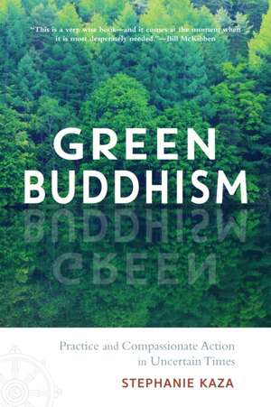 Green Buddhism: Practice and Compassionate Action in Uncertain Times de Stephanie Kaza