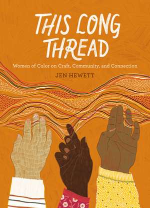 This Long Thread: Women of Color on Craft, Community, and Connection de Jen Hewett