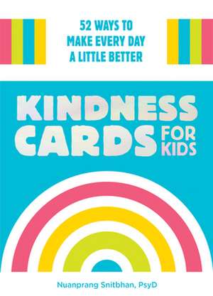 Kindness Cards for Kids: 52 Ways to Make Every Day a Little Better de Nuanprang Snitbhan