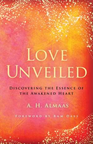 Love Unveiled de A H Almaas