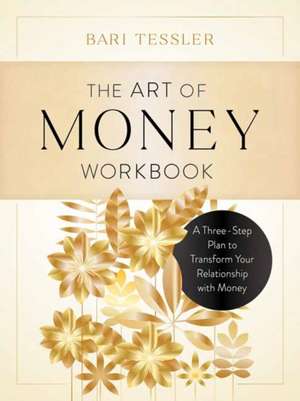 The Art of Money Workbook: A Three-Step Plan to Transform Your Relationship with Money de Bari Tessler