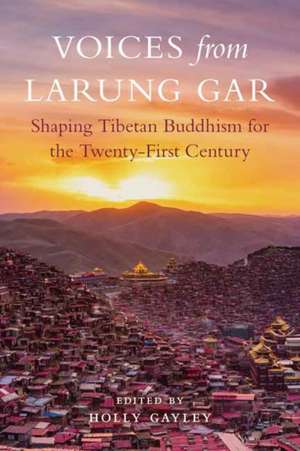 Voices from Larung Gar: Shaping Tibetan Buddhism for the Twenty-First Century de Jigme Phuntsok