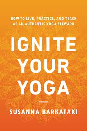 Ignite Your Yoga de Susanna Barkataki