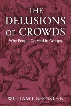 The Delusions of Crowds de William L Bernstein