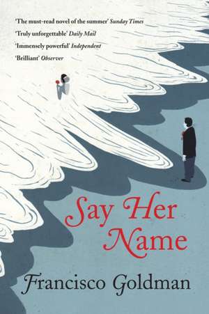 Say Her Name de Francisco Goldman