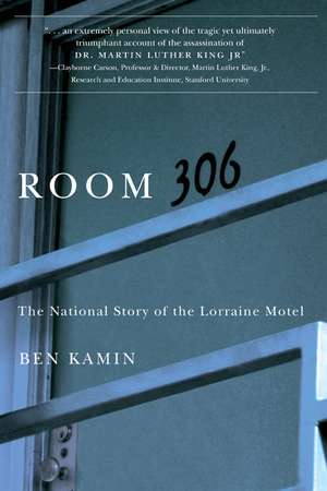 Room 306: The National Story of the Lorraine Motel de Ben Kamin