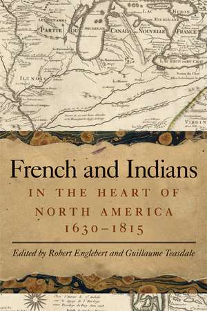 French and Indians in the Heart of North America, 1630-1815 de Robert Englebert