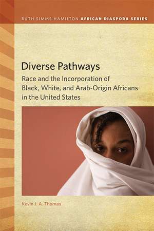 Diverse Pathways: Race and the Incorporation of Black, White, and Arab-Origin Africans in the United States de Kevin J. A. Thomas