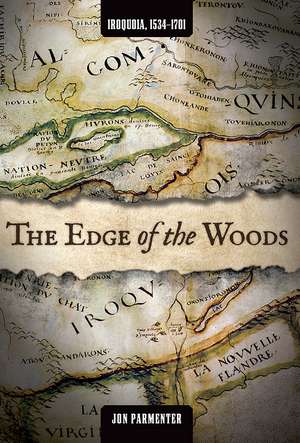  The Edge of the Woods: Iroquoia, 1534-1701 de Jon Parmenter