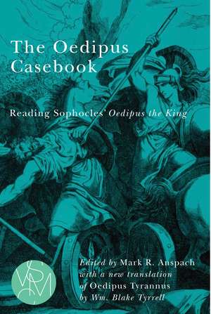 The Oedipus Casebook: Reading Sophocles' Oedipus the King de Mark R. Anspach