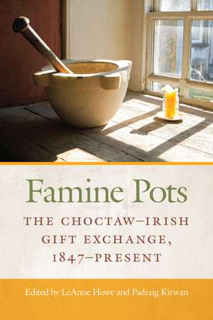 Famine Pots: The Choctaw–Irish Gift Exchange, 1847–Present de Prof. LeAnne Howe