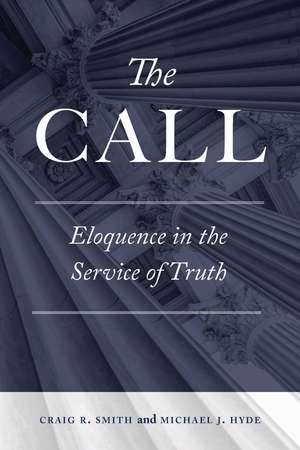 The Call: Eloquence in the Service of Truth de Craig R. Smith