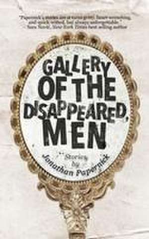 Gallery of the Disappeared Men de Jonathan Papernick