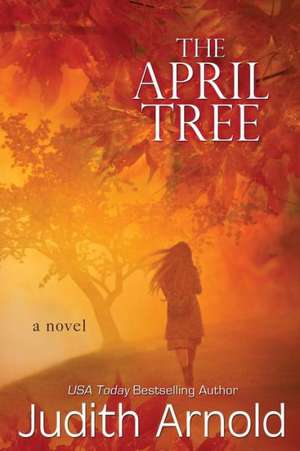 The April Tree de Judith Arnold