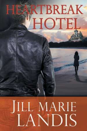 Heartbreak Hotel de Jill Marie Landis