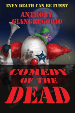 Comedy of the Dead de Anthony Giangregorio