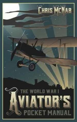 The World War I Aviator's Pocket Manual de Chris McNab