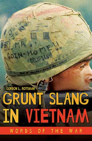 Grunt Slang in Vietnam: Words of the War de Gordon L. Rottman