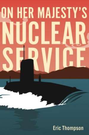 On Her Majesty's Nuclear Service de Eric Thompson