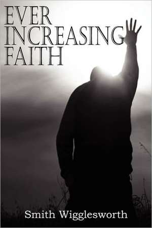 Ever Increasing Faith: A Tale of the Forecastle de Smith Wigglesworth