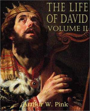 The Life of David Volume II de Arthur W. Pink