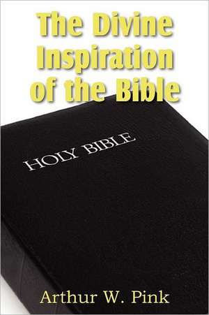 The Divine Inspiration of the Bible de Arthur W. Pink