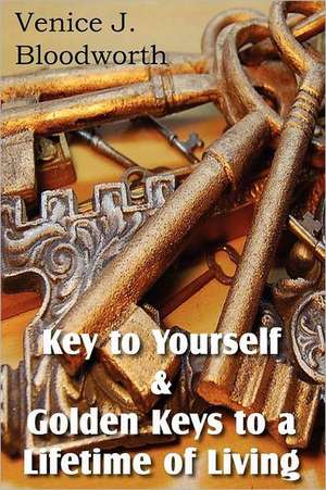 Key to Yourself & Golden Keys to a Lifetime of Living de Venice Bloodworth