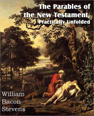 The Parables of the New Testament, Practically Unfolded de William Bacon Stevens