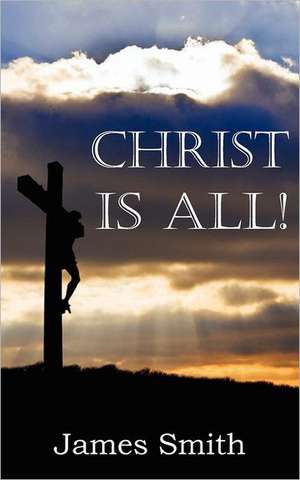 Christ Is All! de James Smith