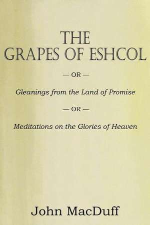 The Grapes of Eschol de John Macduff