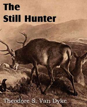 The Still Hunter de Theodore S. Van Dyke