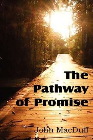 The Pathway of Promise, Words of Comfort to the Christian Pilgrim de John Macduff