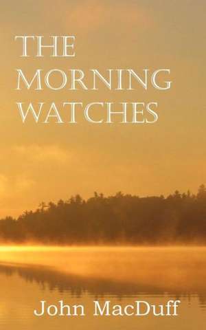 The Morning Watches de John MacDuff