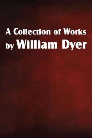 A Collection of Works by William Dyer de William Dyer