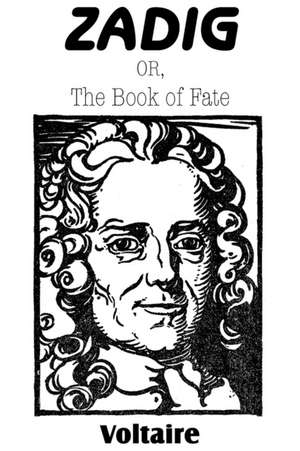 Zadig; Or, the Book of Fate: An American Story of Real Life de Voltaire