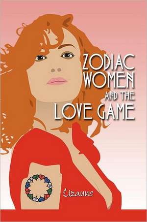 Zodiac Women and the Love Game de Lizanne