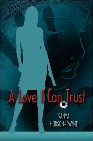 A Love I Can Trust de Sanya Hudson-Payne