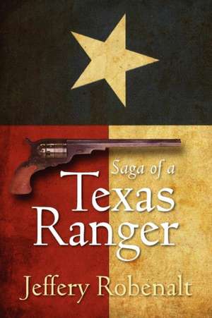 Saga of a Texas Ranger de Jeffery Robenalt