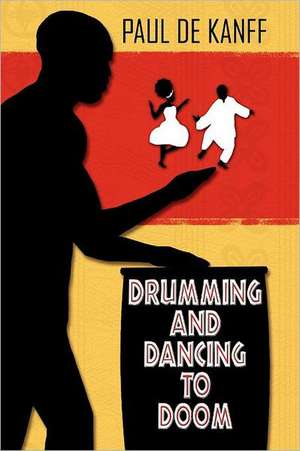 Drumming and Dancing to Doom de Paul De Kanff