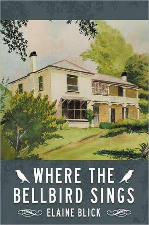 Where the Bellbird Sings de Elaine Blick