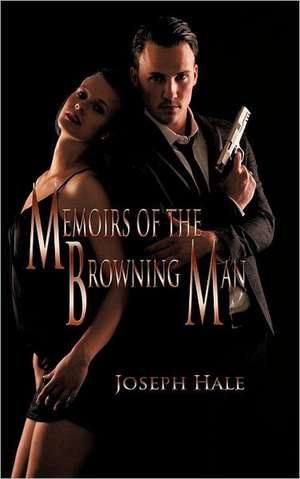 Memoirs of the Browning Man de Joseph Hale