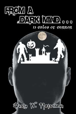 From a Dark Mind . . . de Dusty W. Fleischman