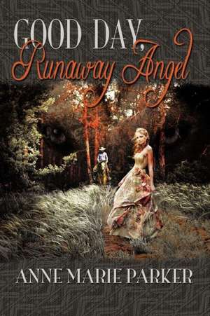 Good Day, Runaway Angel de Anne-Marie Parker