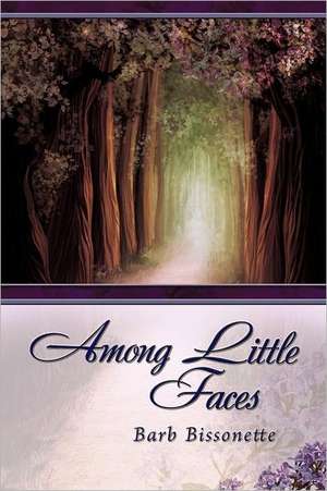 Among Little Faces de Barb Bissonette