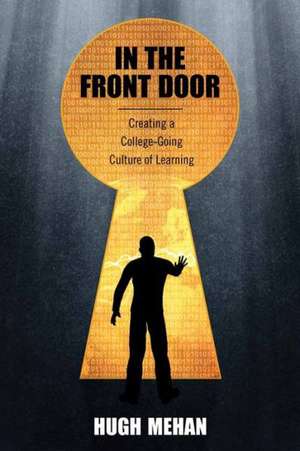 In the Front Door: Creating a College-Going Culture of Learning de Hugh Mehan