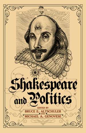 Shakespeare and Politics: What a Sixteenth-Century Playwright Can Tell Us about Twenty-First-Century Politics de Bruce E. Altschuler