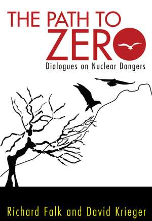 Path to Zero: Dialogues on Nuclear Dangers de Richard A. Falk