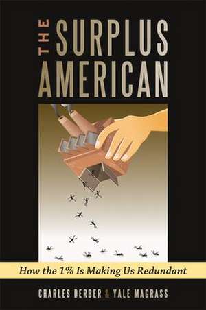 Surplus American: How the 1% is Making Us Redundant de Charles Derber