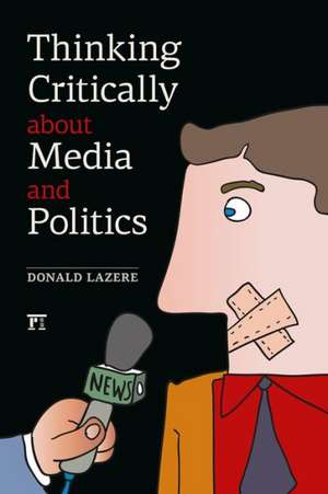 Thinking Critically about Media and Politics de Donald Lazere