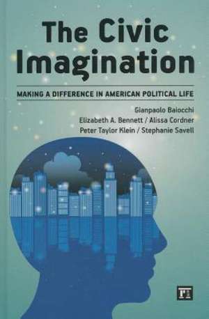 Civic Imagination: Making a Difference in American Political Life de Gianpaolo Baiocchi